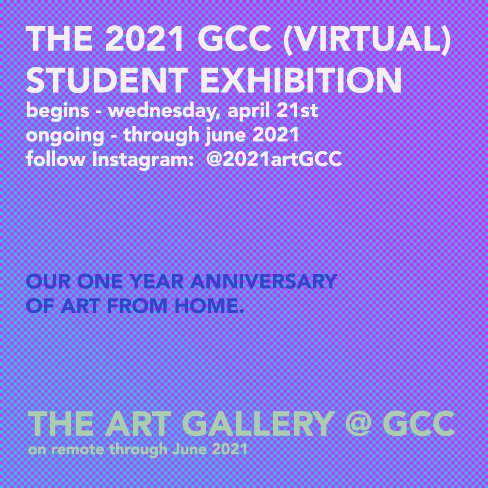 2021 GCC (Virtual) Student Exhibition, featuring completed artworks and works in progress from all areas of the Visual and Performing Arts Department