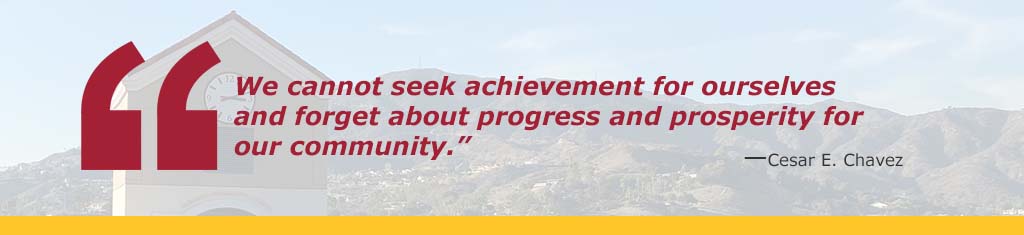 “We cannot seek achievement for ourselves and forget about progress and prosperity for our community.” Caesar E. Chavez