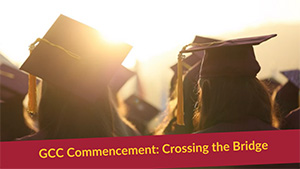 GCC Commencement: Crossing the bridge