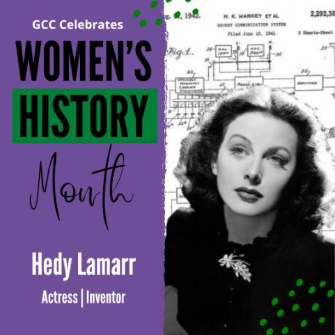 half of which is a purple background with the words, “GCC Celebrates Women’s History Month Hedy Lamarr, Actress, Inventor.” On the right is a black-and-white photograph of a white woman with long dark hair wearing a sparkly broach, gazing into the distance, superimposed over a figure from a patent.