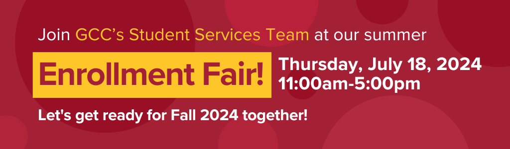 Join GCC's Student Services Team at our summer Enrollment Fair!